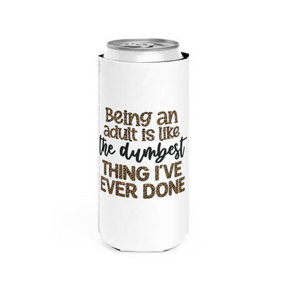Slim Can Cooler - Funny Being an Adult is the Dumbest