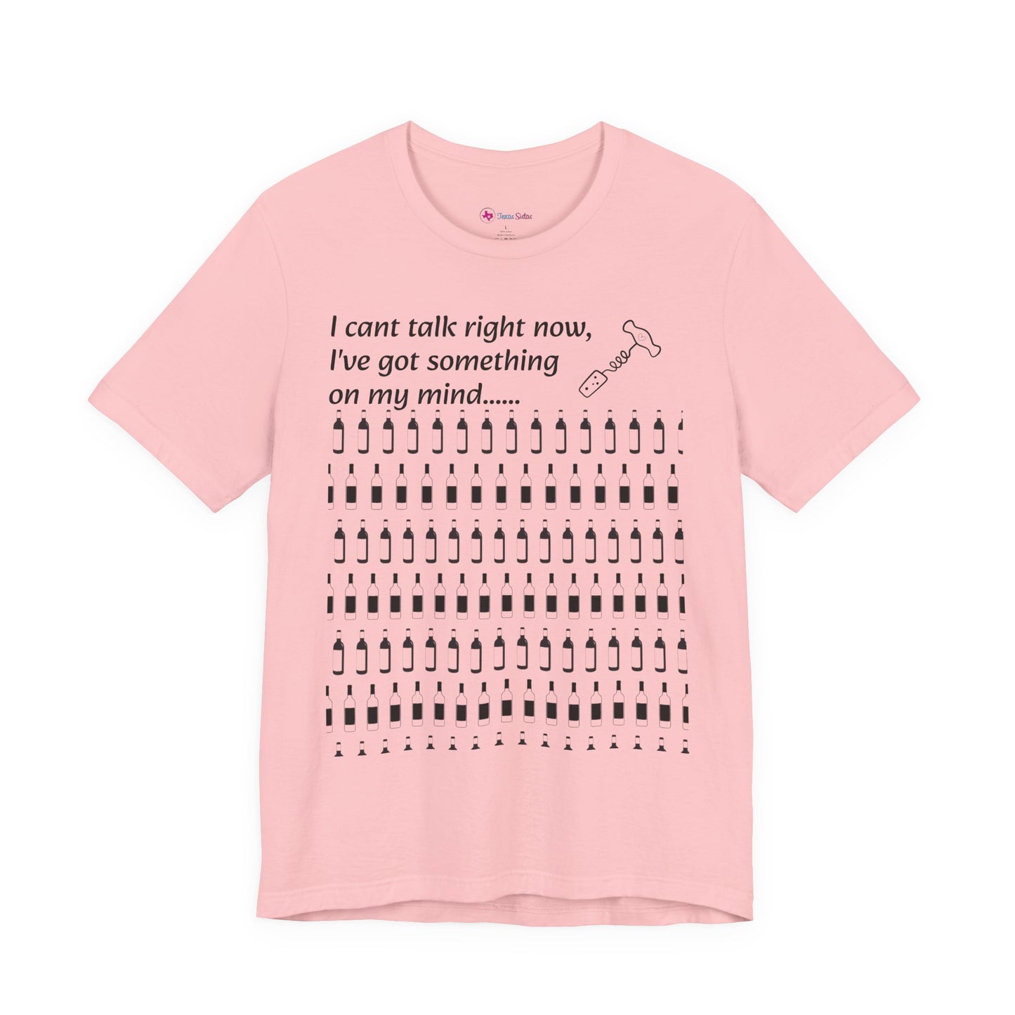 I can't talk right now I've got something on my mind WINE T-Shirt