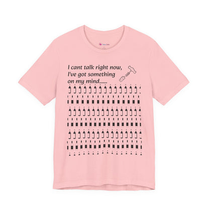 I can't talk right now I've got something on my mind WINE T-Shirt