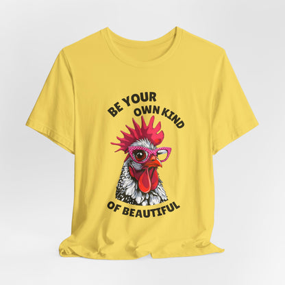 Be Your Own Kind Of Beautiful Chicken T-Shirt