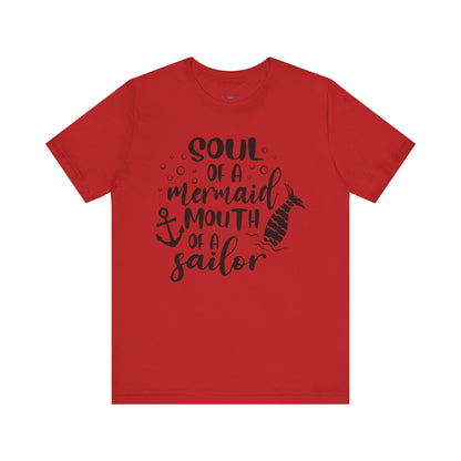 Soul of a Mermaid mouth of a Sailor T-Shirt - Lots of colors
