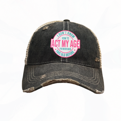 I Don't Know How To Act My Age Trucker HAT