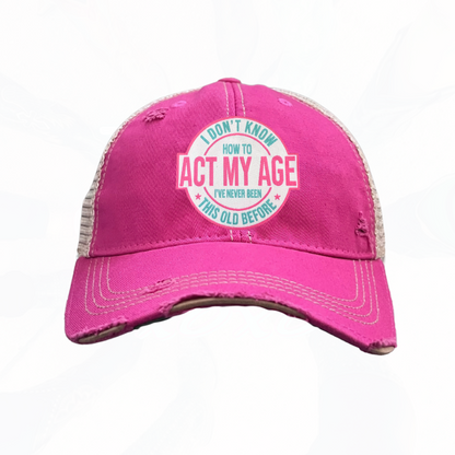 I Don't Know How To Act My Age Trucker HAT