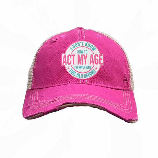 I Don't Know How To Act My Age Trucker HAT