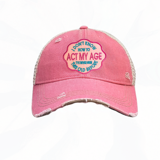 I DONT KNOW HOW TO ACT MY AGE Trucker Hat - Unisex