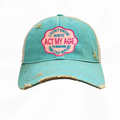 I DONT KNOW HOW TO ACT MY AGE Trucker Hat - Unisex