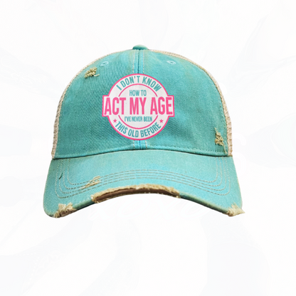 I Don't Know How To Act My Age Trucker HAT