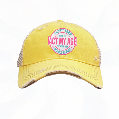 I Don't Know How To Act My Age Trucker HAT