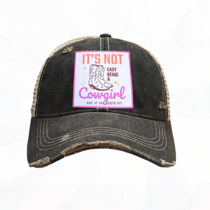 IT'S NOT EASY BEING A COWGIRL But if the Boots Fit Trucker HAT