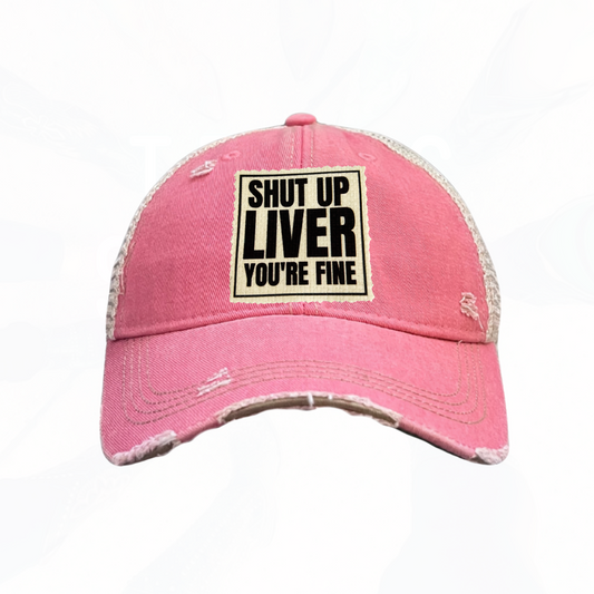 Shut Up Liver You're Fine Trucker Hats - 6 Colors