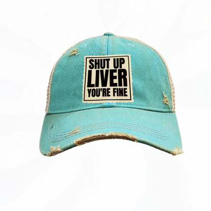 Shut Up Liver You're Fine Trucker Hats - 6 Colors