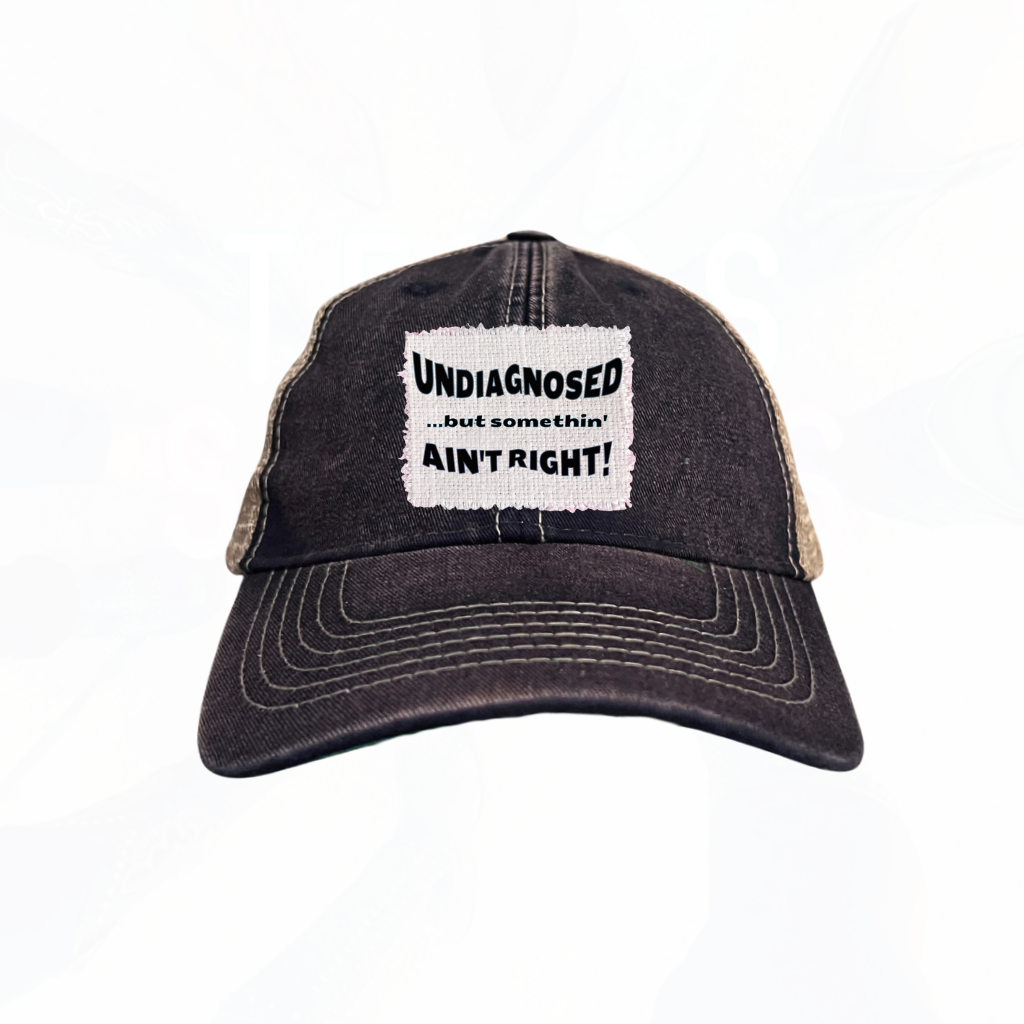 UNDIAGNOSED....but somethin' ain't right! Trucker Hat - many colors