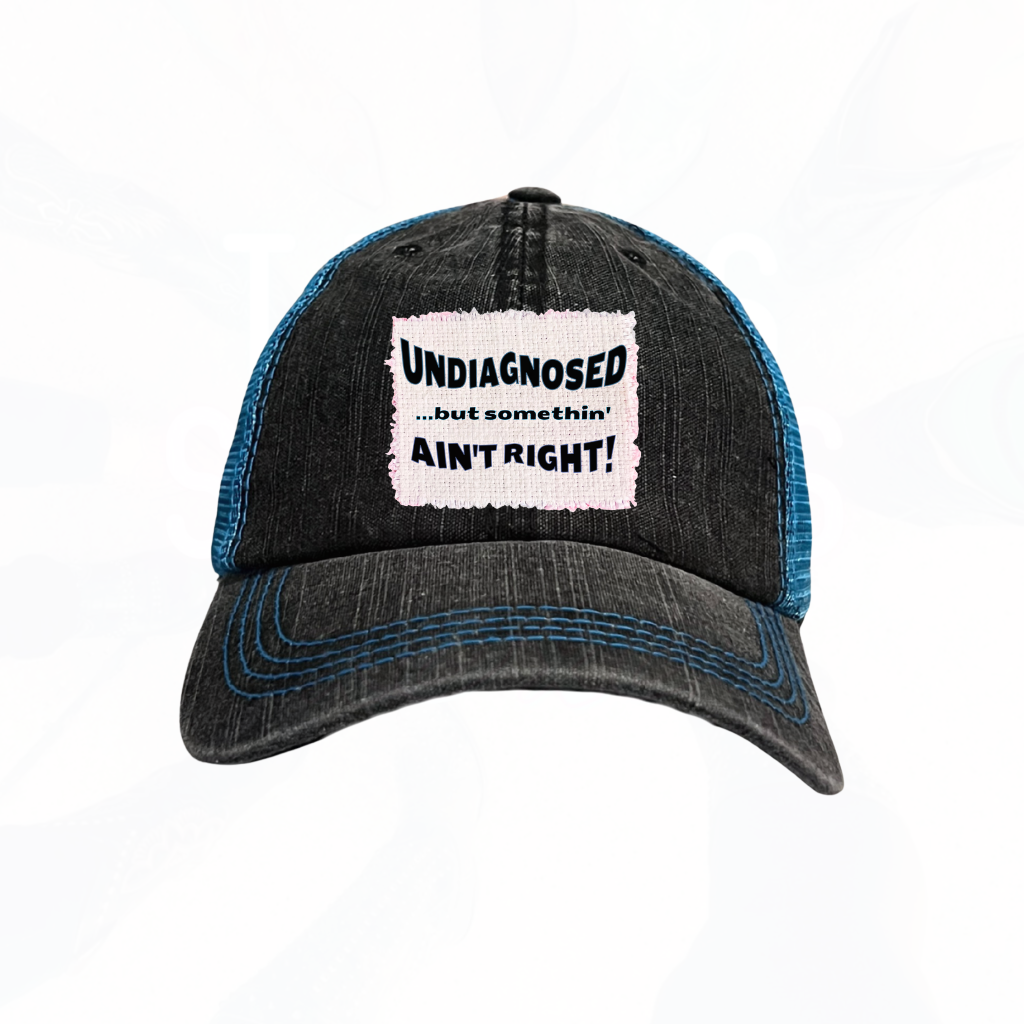 UNDIAGNOSED....but somethin' ain't right! Trucker Hat - many colors