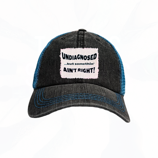UNDIAGNOSED....but somethin' ain't right! Trucker Hat - many colors