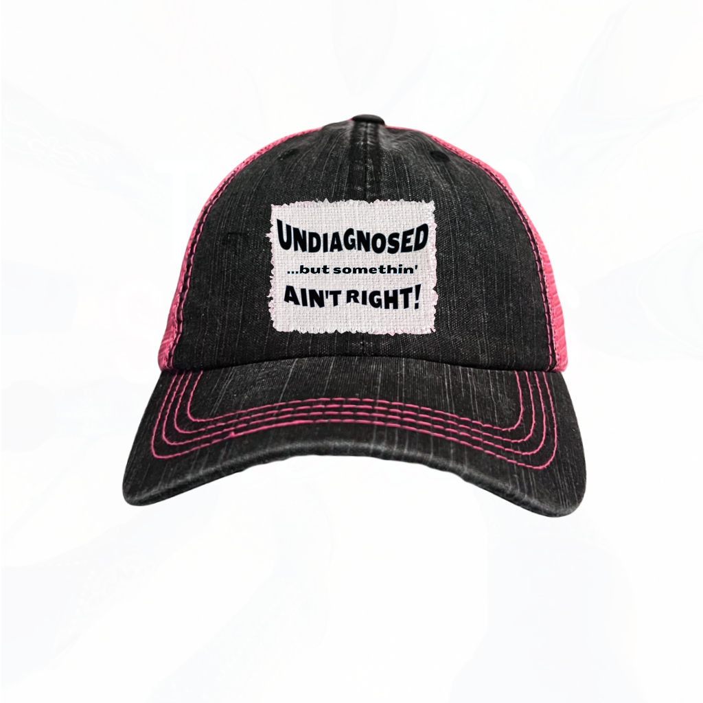 UNDIAGNOSED....but somethin' ain't right! Trucker Hat - many colors