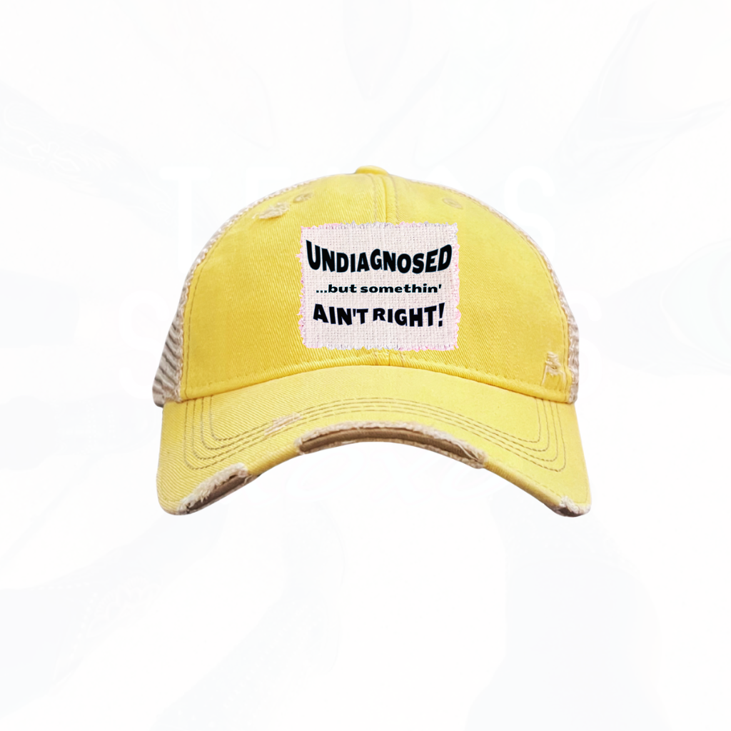 UNDIAGNOSED....but somethin' ain't right! Trucker Hat - many colors
