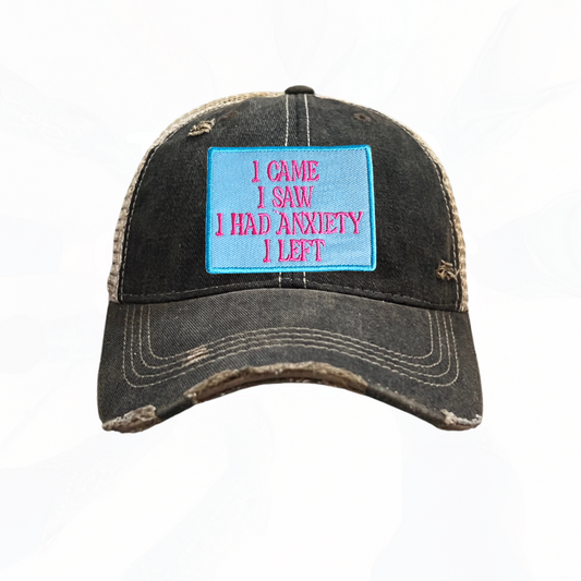 I Came I Saw I had ANXIETY I Left Trucker Hat - 4 Colors