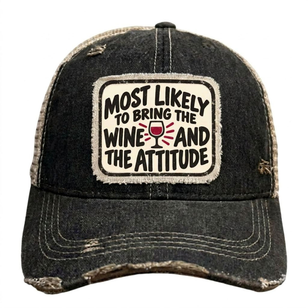 MOST LIKELY TO BRING THE WINE AND THE ATTITUDE distressed trucker hat - Black
