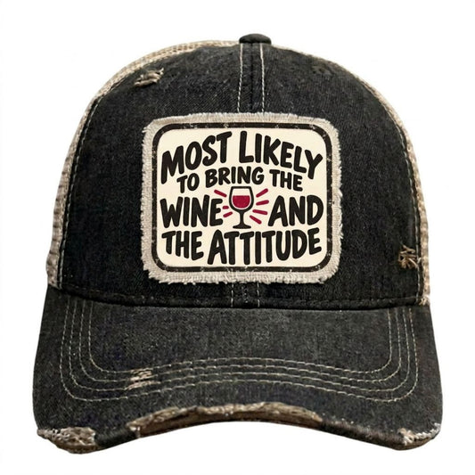MOST LIKELY TO BRING THE WINE AND THE ATTITUDE distressed trucker hat - Black