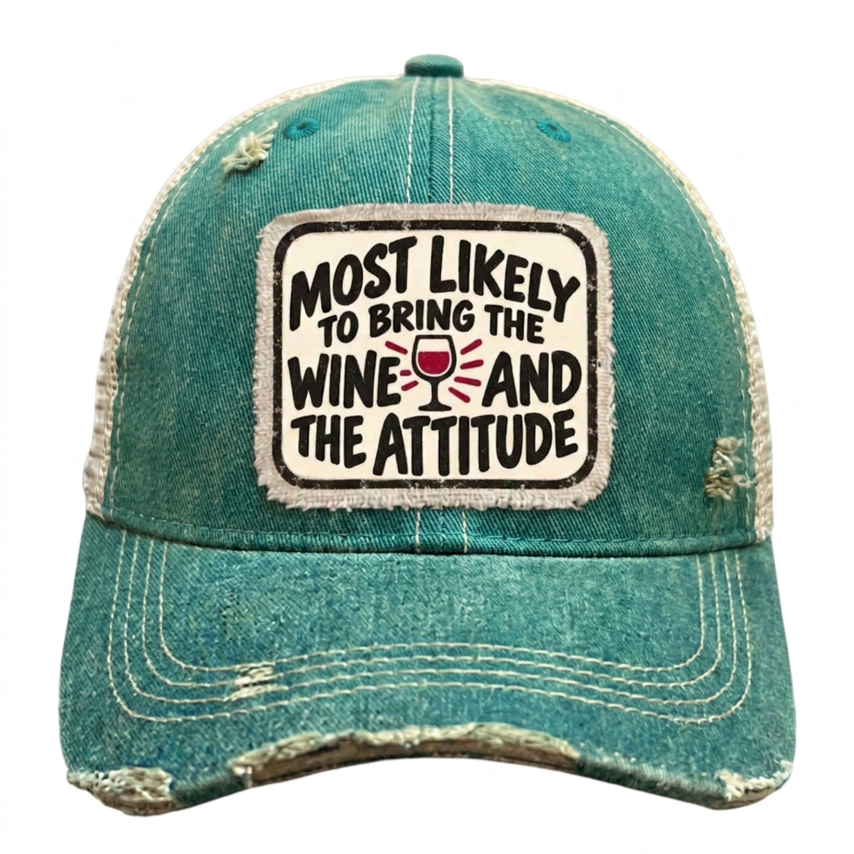 MOST LIKELY TO BRING THE WINE AND THE ATTITUDE distressed trucker hat - Green