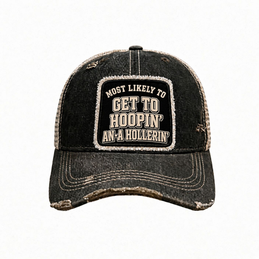 MOST LIKELY TO GET TO HOOPIN' AN-A HOLLERIN' distressed trucker hat - Black