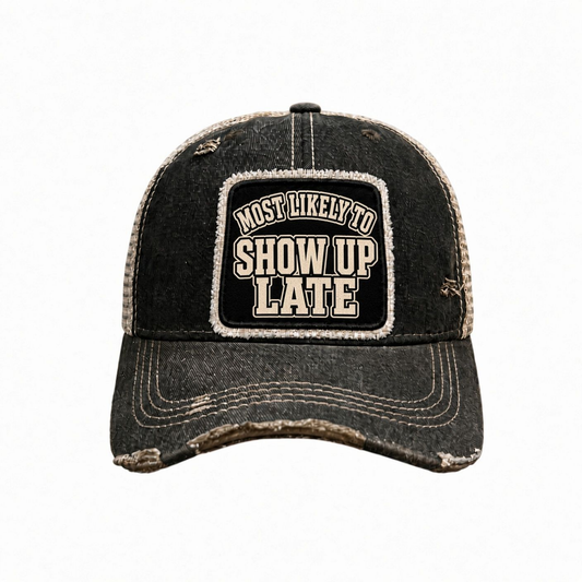 MOST LIKELY TO SHOW UP LATE distressed trucker hat - Black