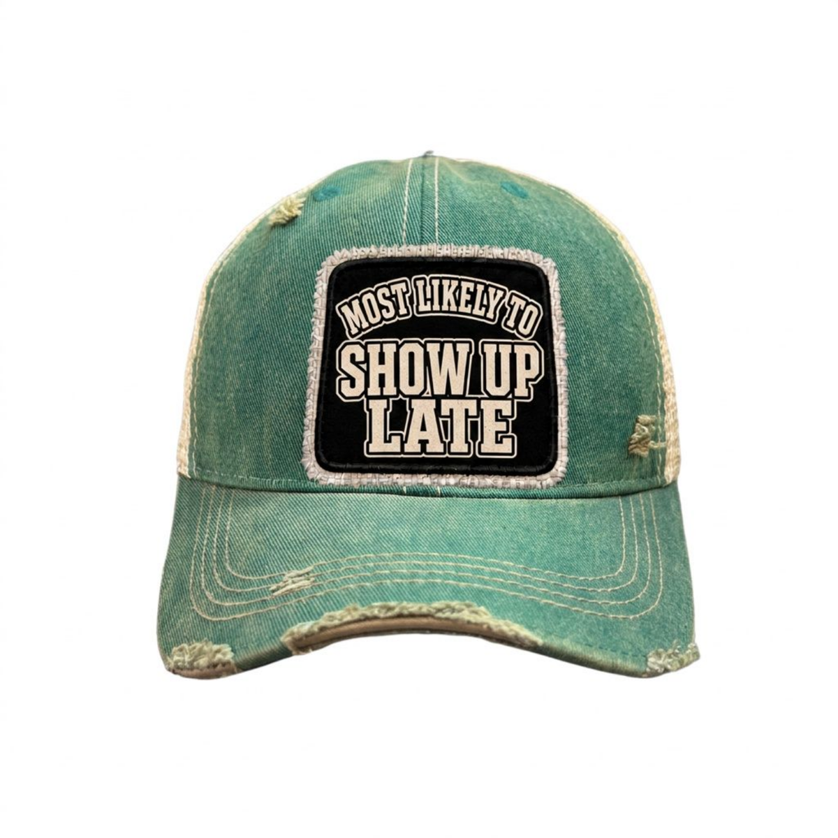 MOST LIKELY TO SHOW UP LATE distressed trucker hat - Green