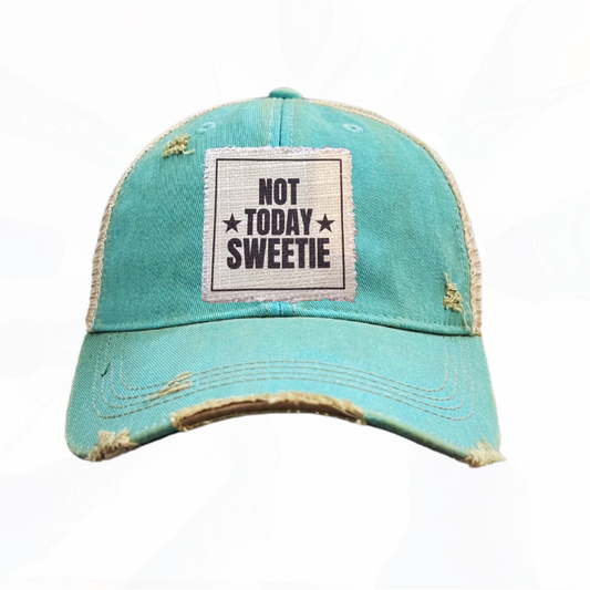 NOT TODAY SWEETIE Hats - Lots of Choices