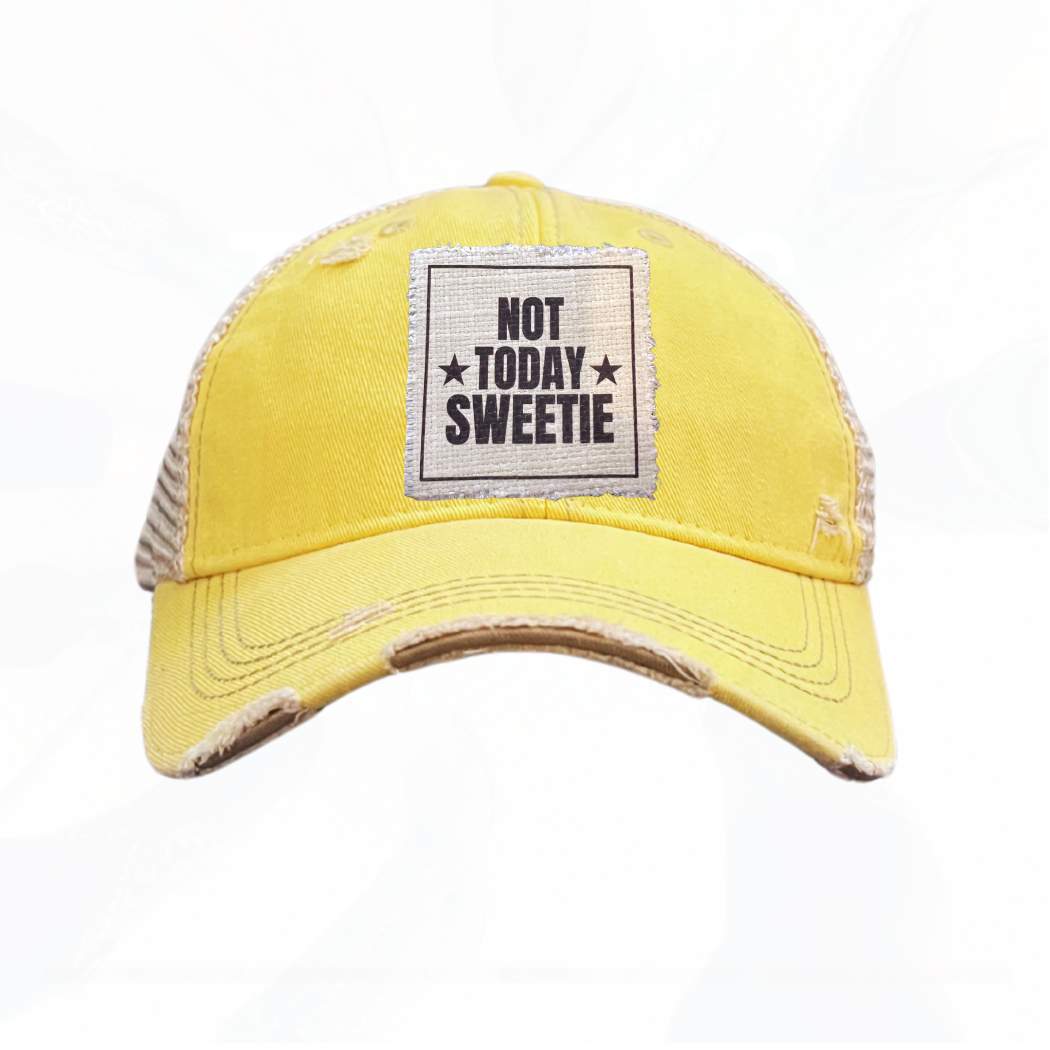 NOT TODAY SWEETIE Hats - Lots of Choices