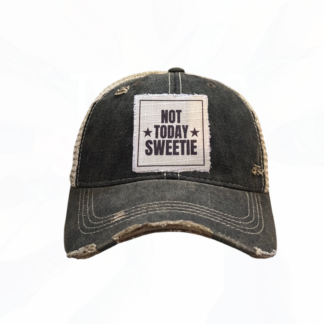 NOT TODAY SWEETIE Hats - Lots of Choices
