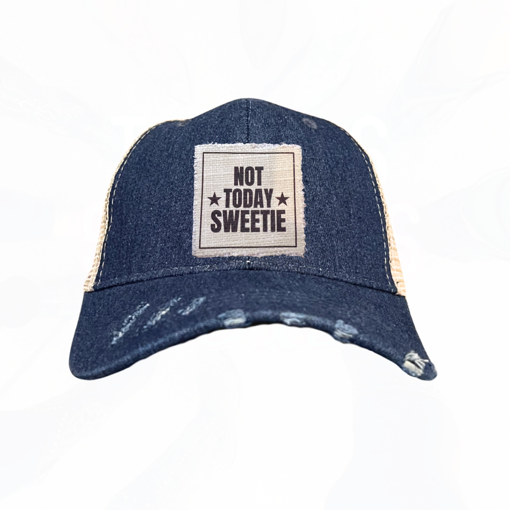 NOT TODAY SWEETIE Hats - Lots of Choices