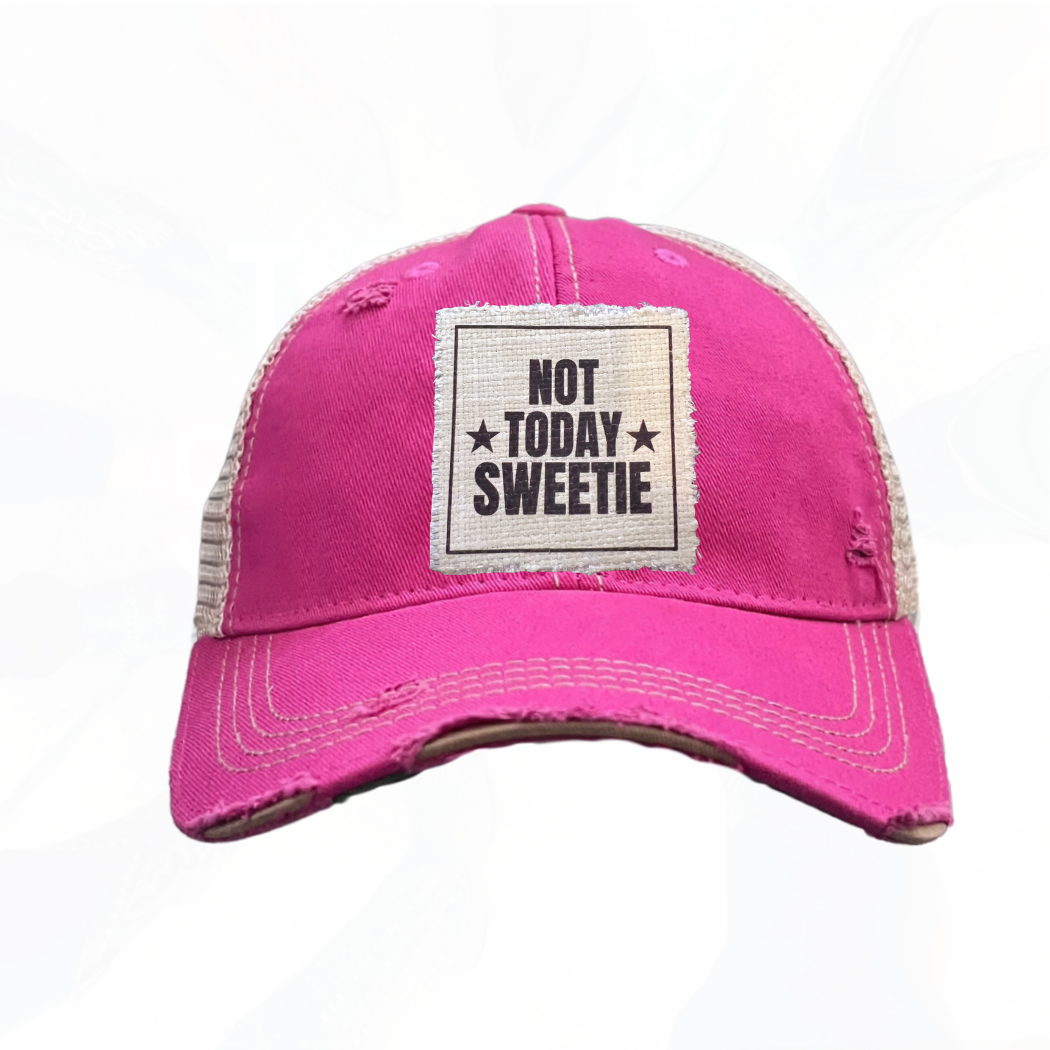 NOT TODAY SWEETIE Hats - Lots of Choices