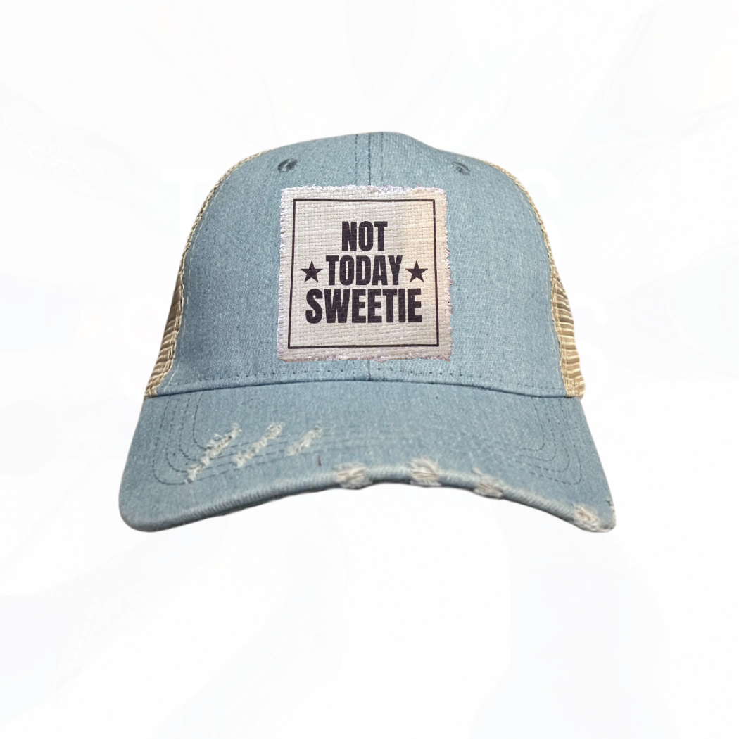 NOT TODAY SWEETIE Hats - Lots of Choices