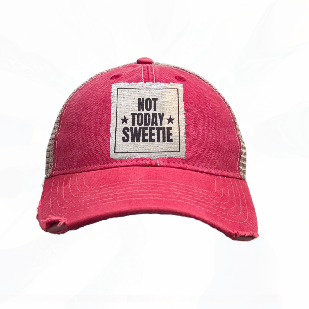 NOT TODAY SWEETIE Hats - Lots of Choices