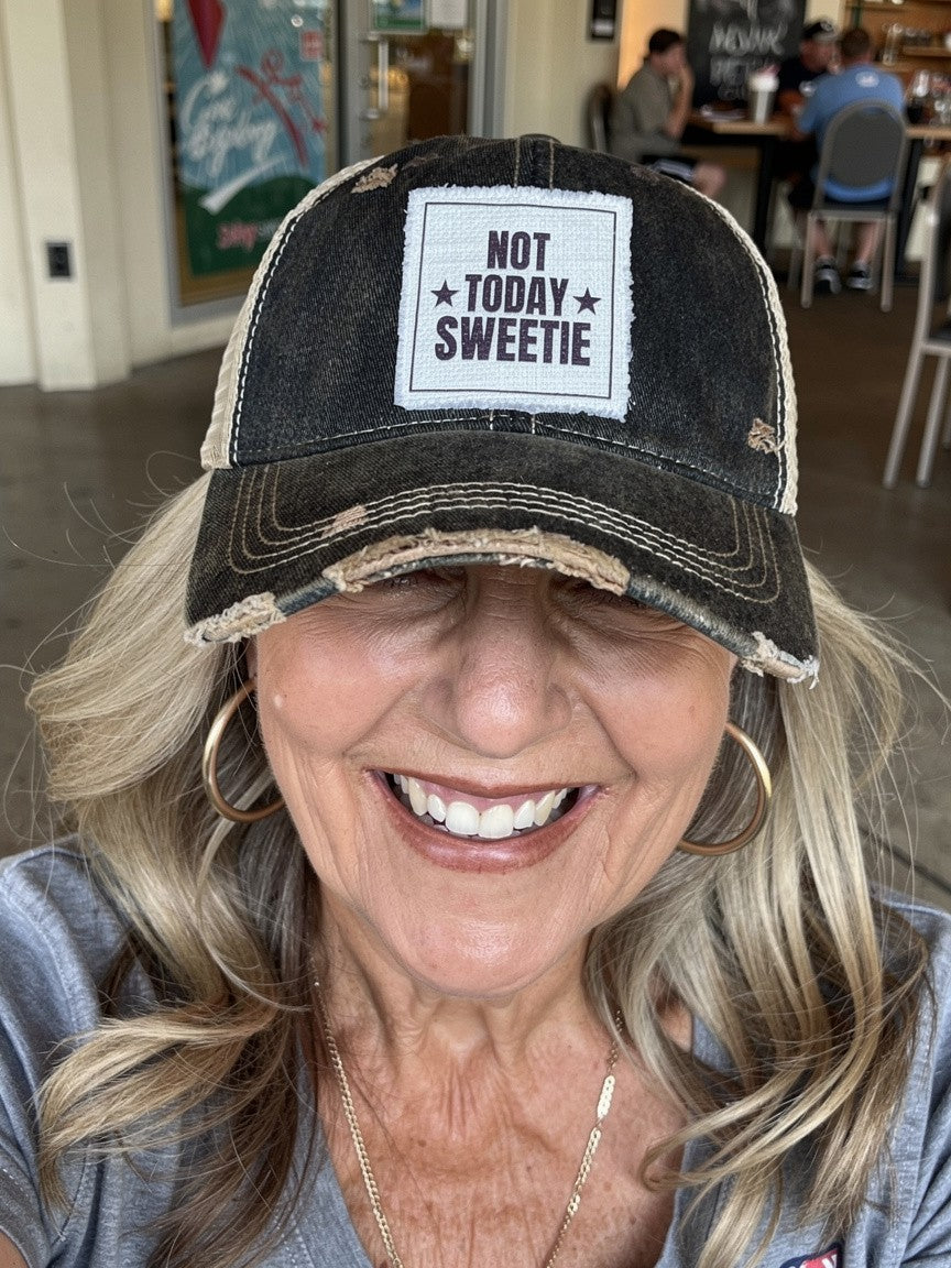 NOT TODAY SWEETIE Hats - Lots of Choices