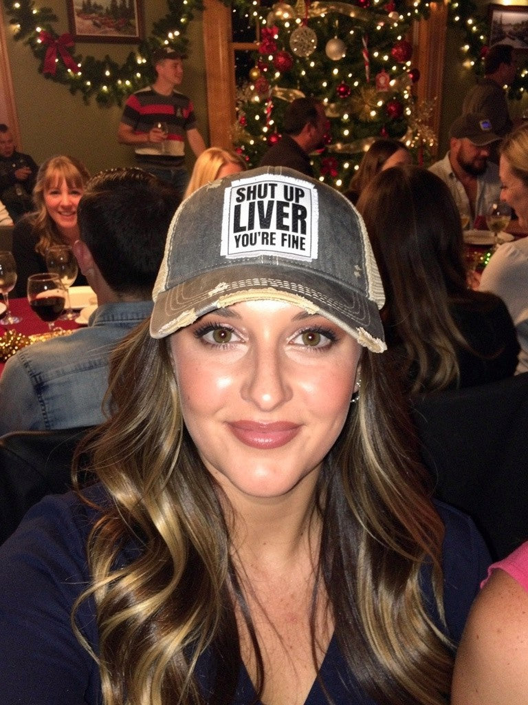 Shut Up Liver You're Fine Trucker Hats - 6 Colors