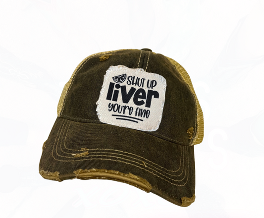 Shut Up Liver You're Fine Trucker Hat